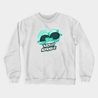 Turtley Adorable Cute Funny Turtle Crewneck Sweatshirt